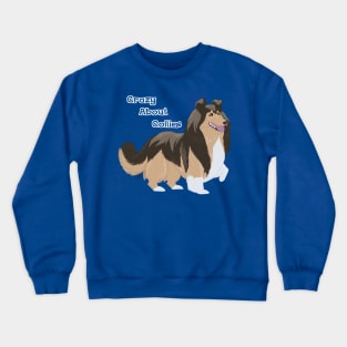 Crazy About Collies Crewneck Sweatshirt